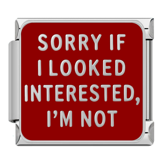 “Sorry if I looked interested, I’m not” silver