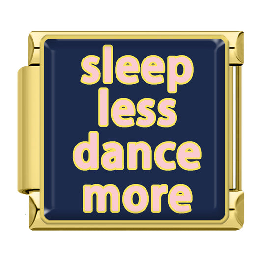 "sleep less dance more" gold